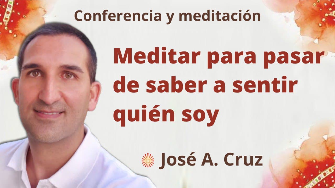 2 Marzo 2022 Meditación y conferencia: Meditar para pasar de saber a sentir quien soy