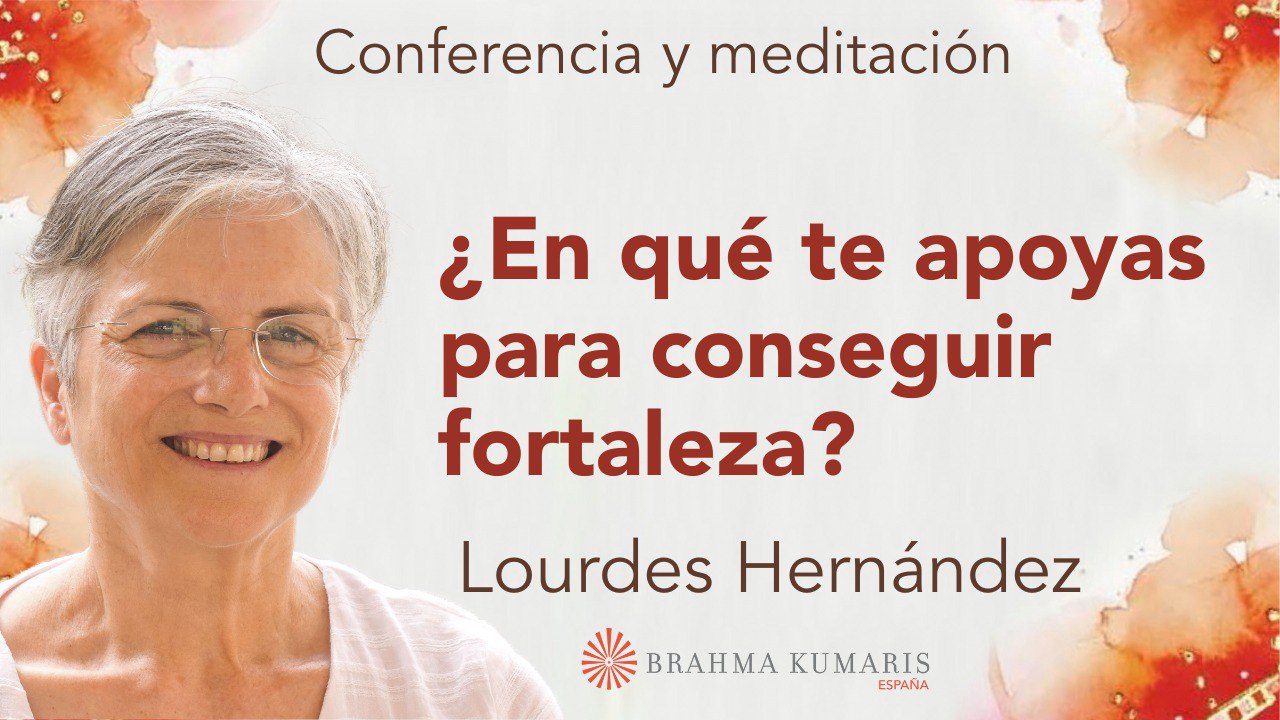 Meditación y conferencia : ¿En qué te apoyas para conseguir fortaleza? (7 Diciembre 2023)