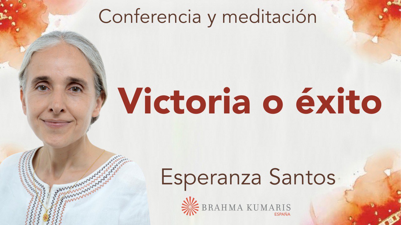 27 Marzo 2024 Meditación y conferencia: Victoria o éxito