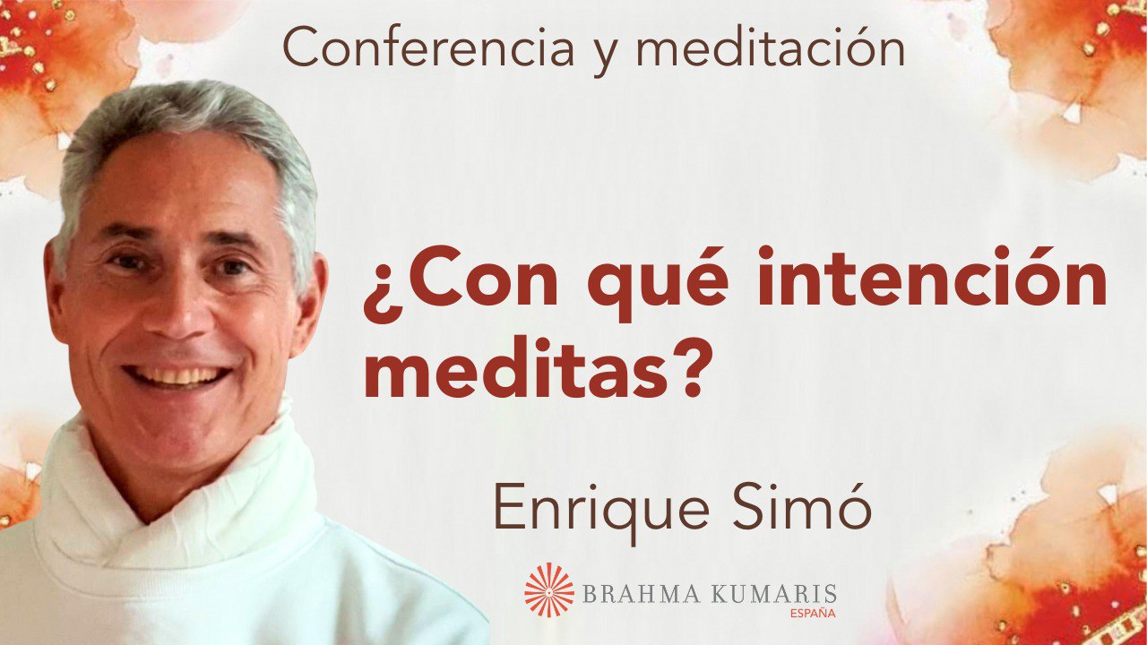 17 Mayo 2024  Meditación y conferencia:  ¿Con qué intención meditas?