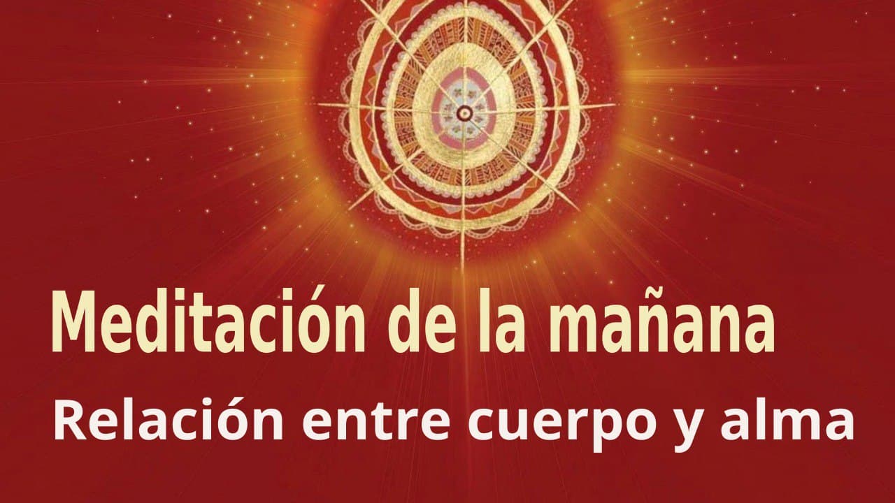 Meditación de la mañana:  Relación entre cuerpo y alma , con Guillermo Simó (25 Enero 2022)
