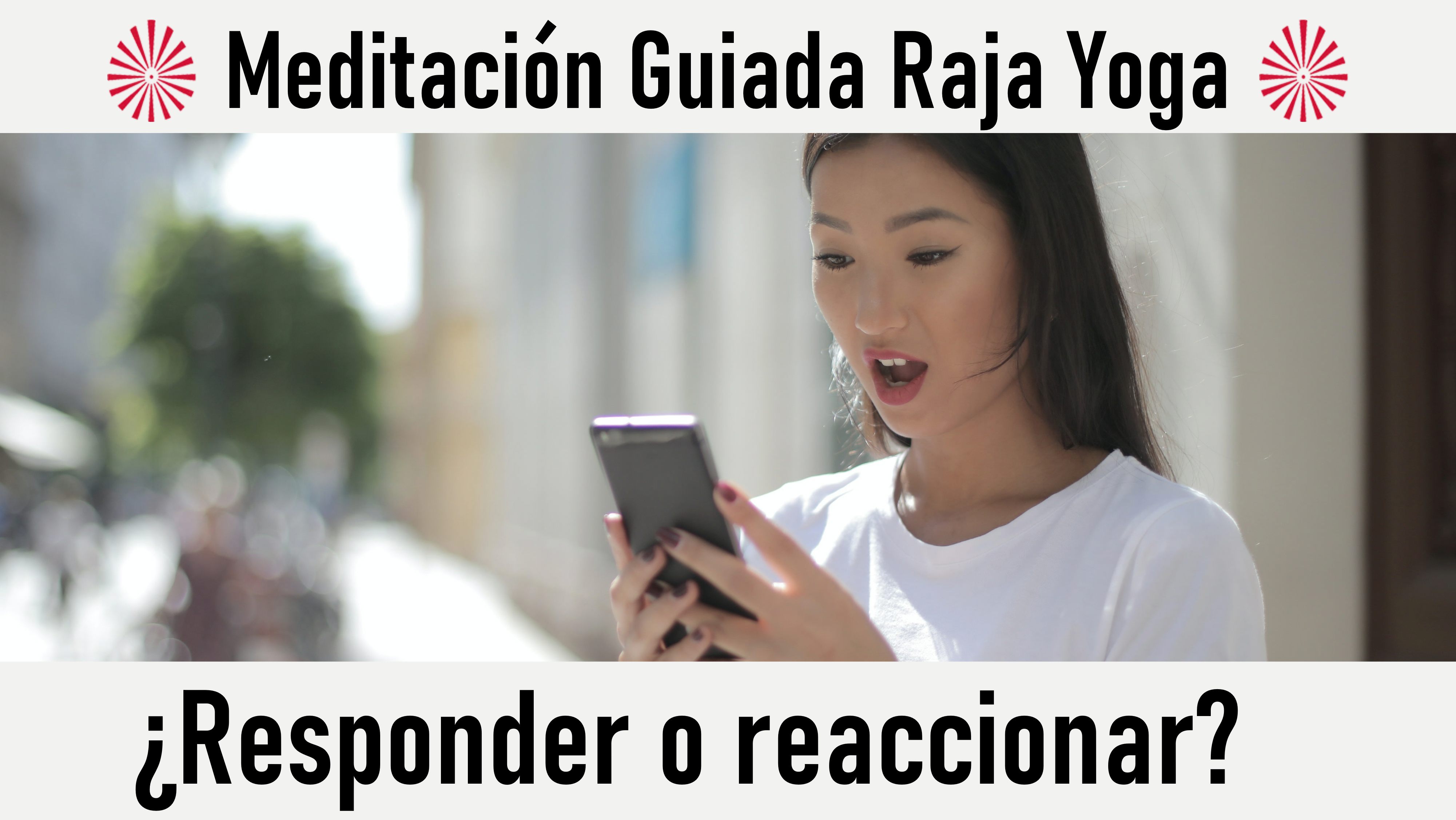 7 Octubre 2020  Meditación Guiada: ¿Responder o reaccionar?