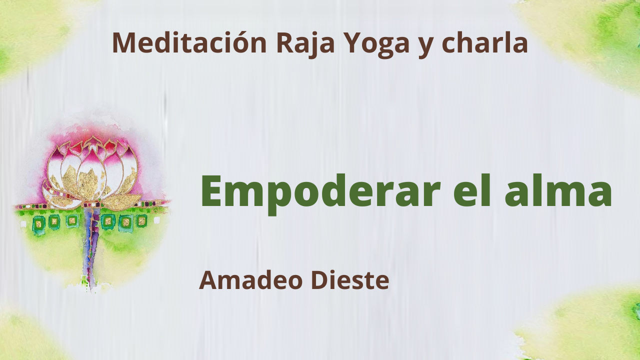 1 Julio 2021 Meditación Raja Yoga y charla:  Empoderar al alma