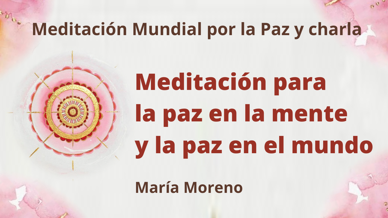 Meditación Raja Yoga y charla: Meditación para la paz en la mente y la paz en el mundo (21 Marzo 2021)