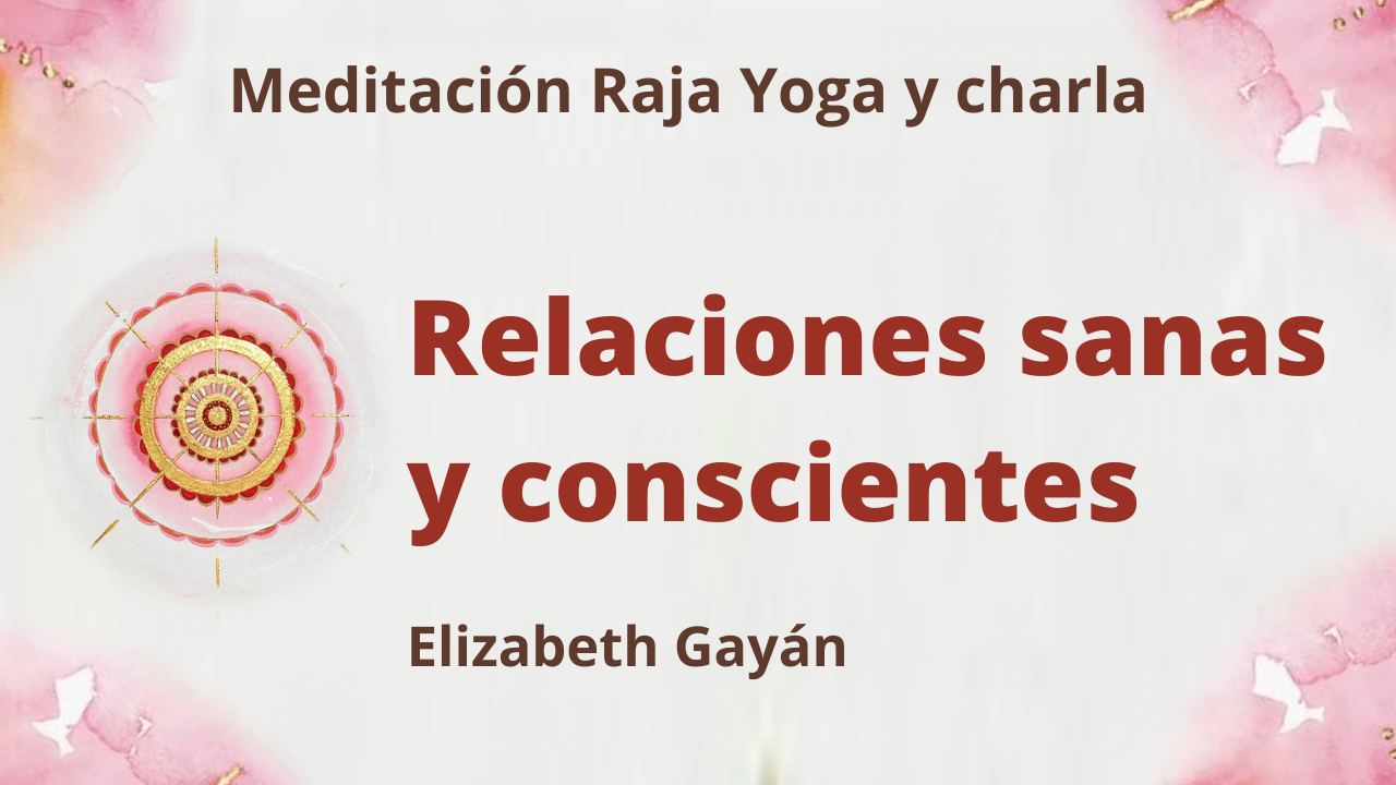 12 Junio 2021 Meditación Raja Yoga y charla: Relaciones sanas y conscientes