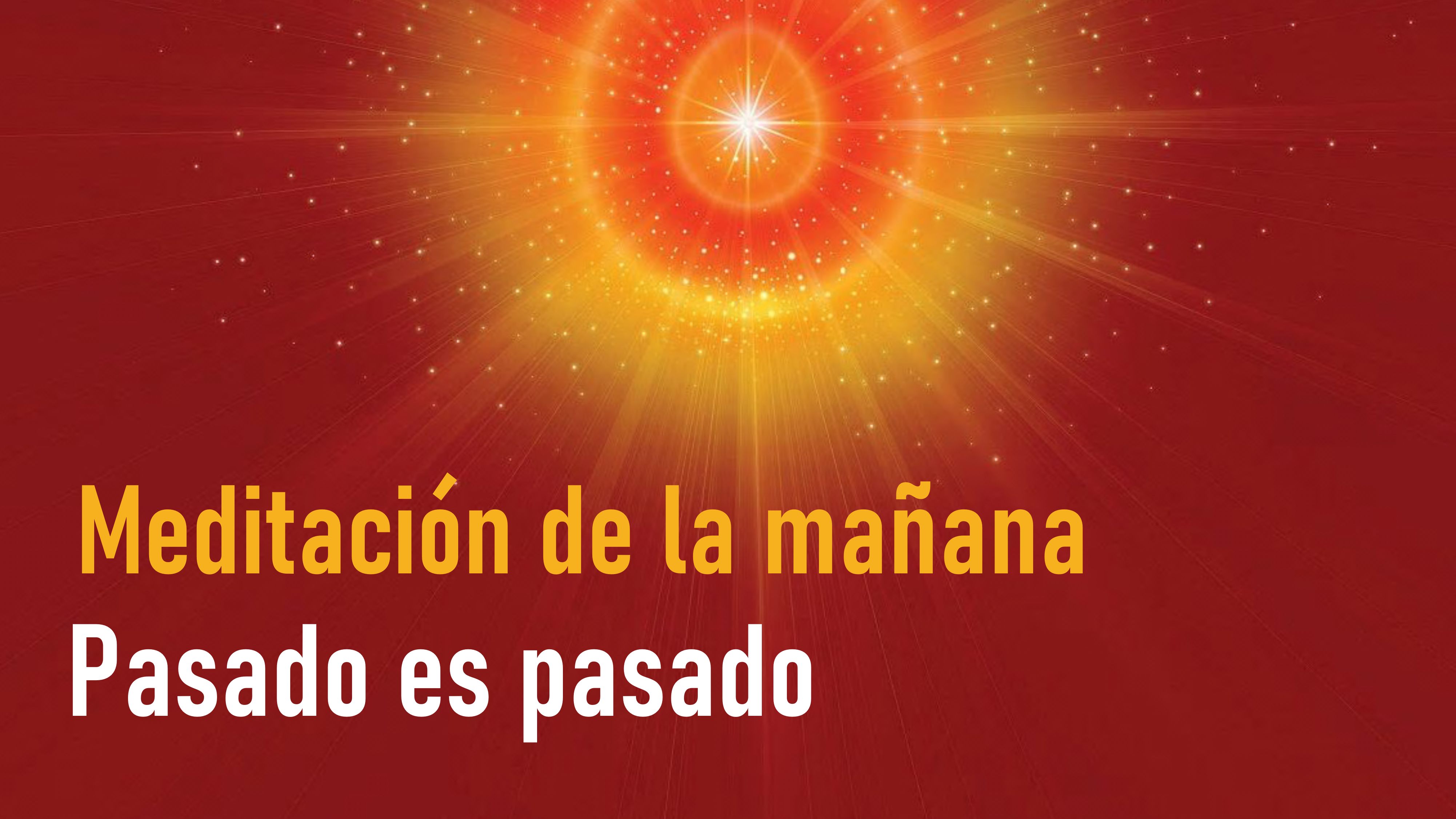 Meditación de la mañana: Pasado es pasado (1 Septiembre 2020)