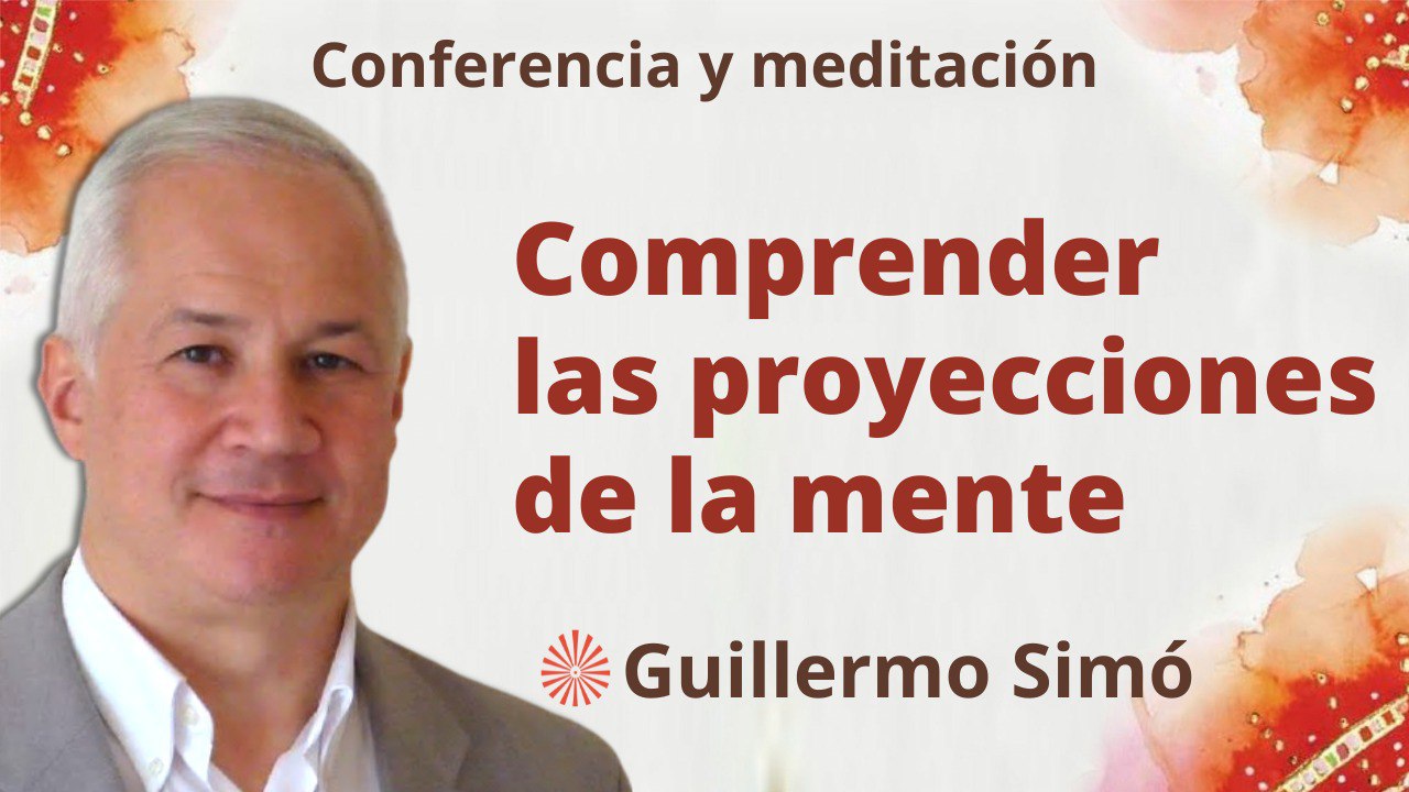 Meditación y conferencia: Comprender las proyecciones de la mente (9 Mayo 2023)