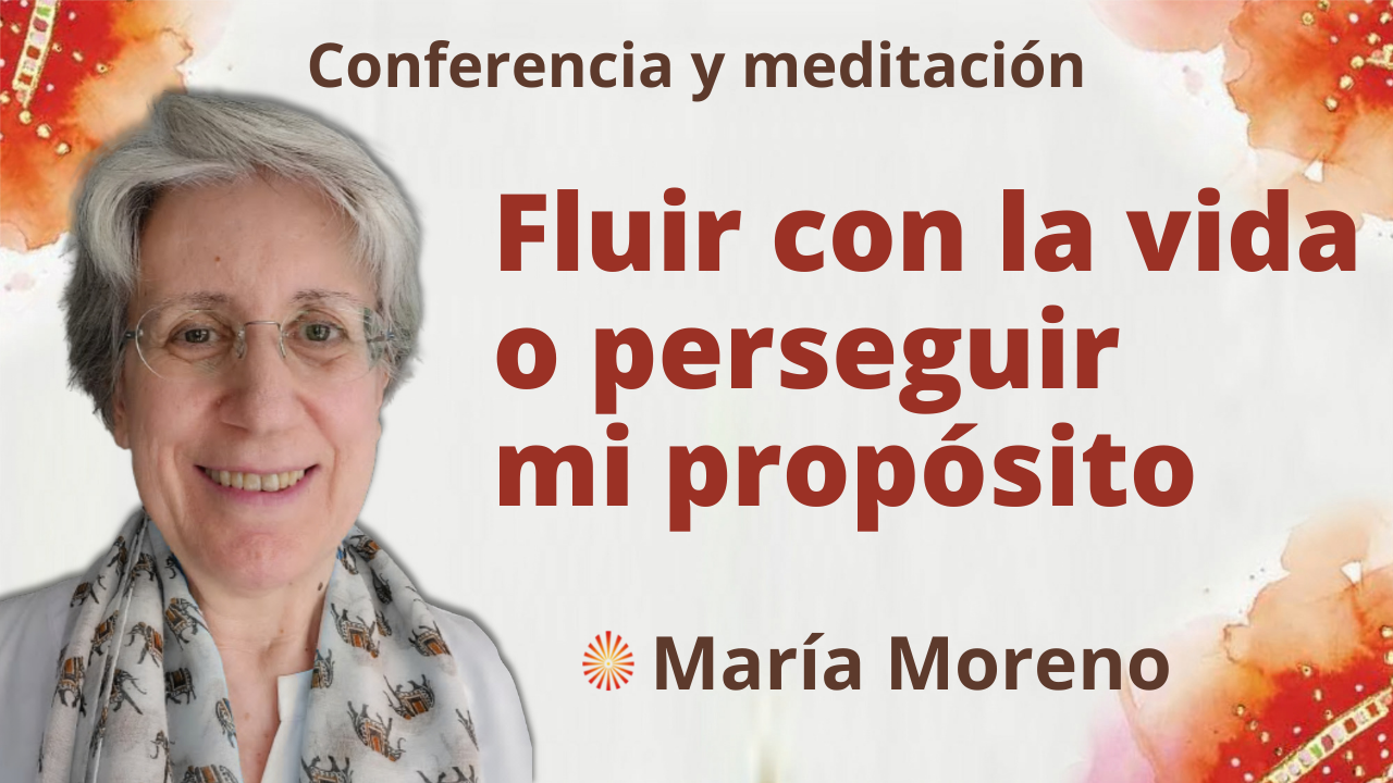 Meditación y conferencia: Fluir con la vida o perseguir mi propósito (5 Diciembre 2021)