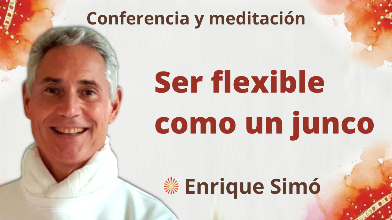 Meditación y conferencia: Ser flexible como un junco (1 Octubre 2021)
