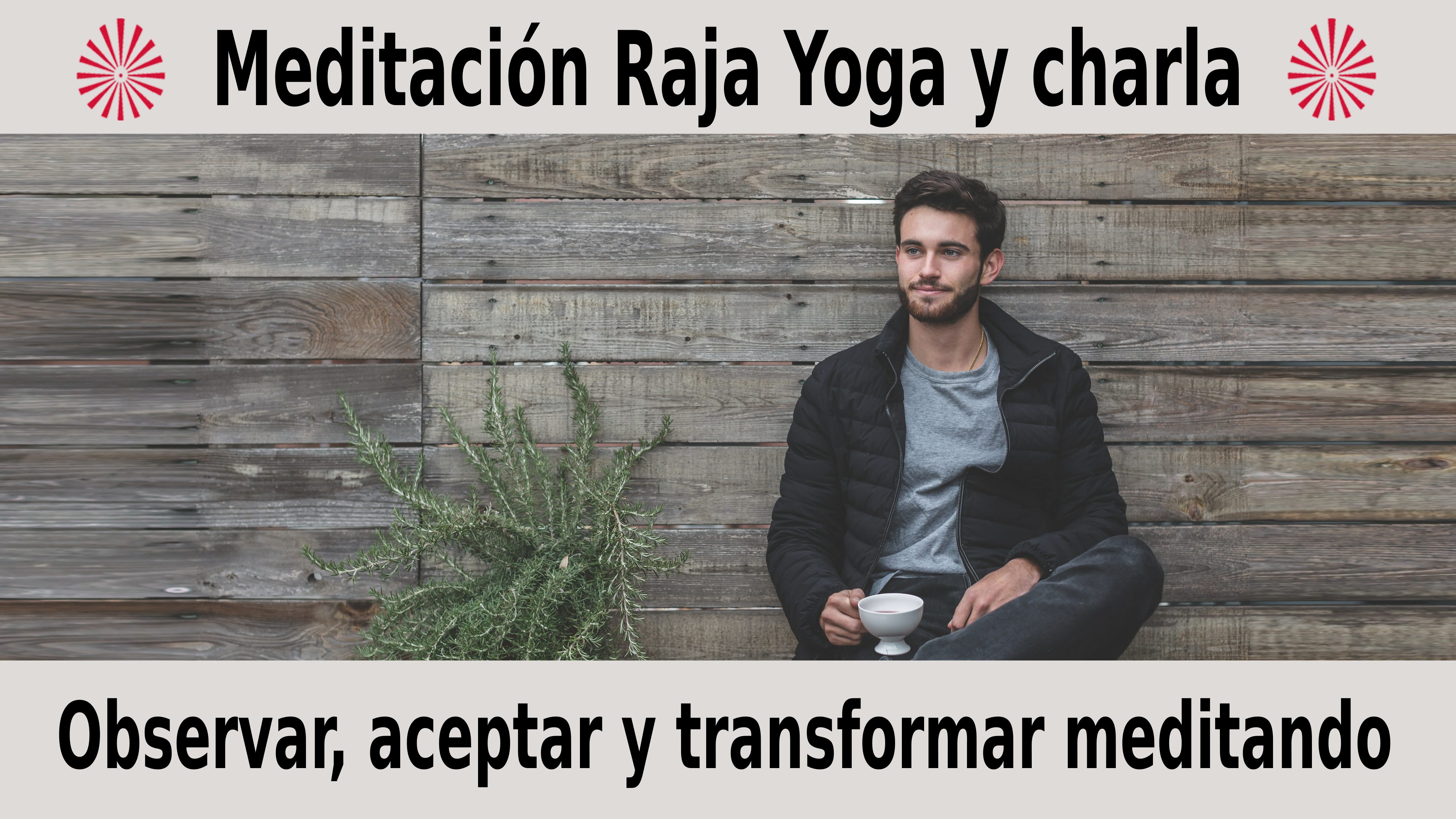Meditación Raja Yoga y charla: Observar, aceptar y transformar meditando (9 Diciembre 2020) On-line desde Sevilla