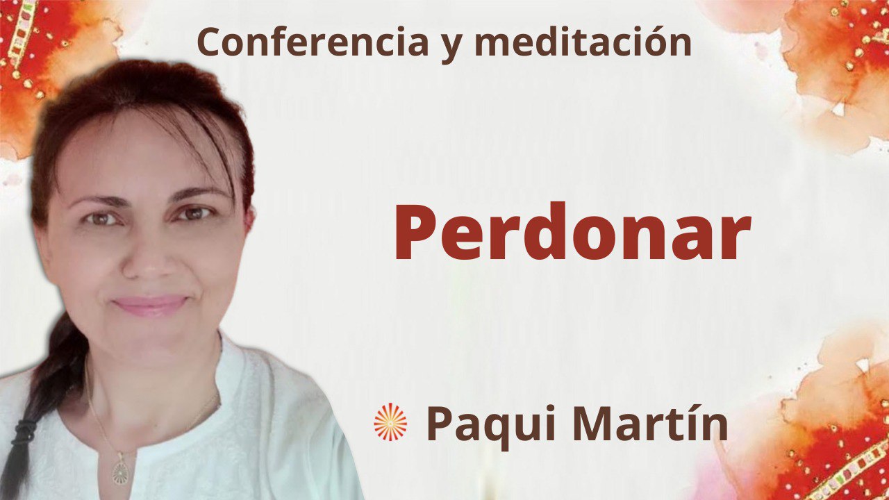 5 Abril 2022  Meditación y conferencia:  Perdonar