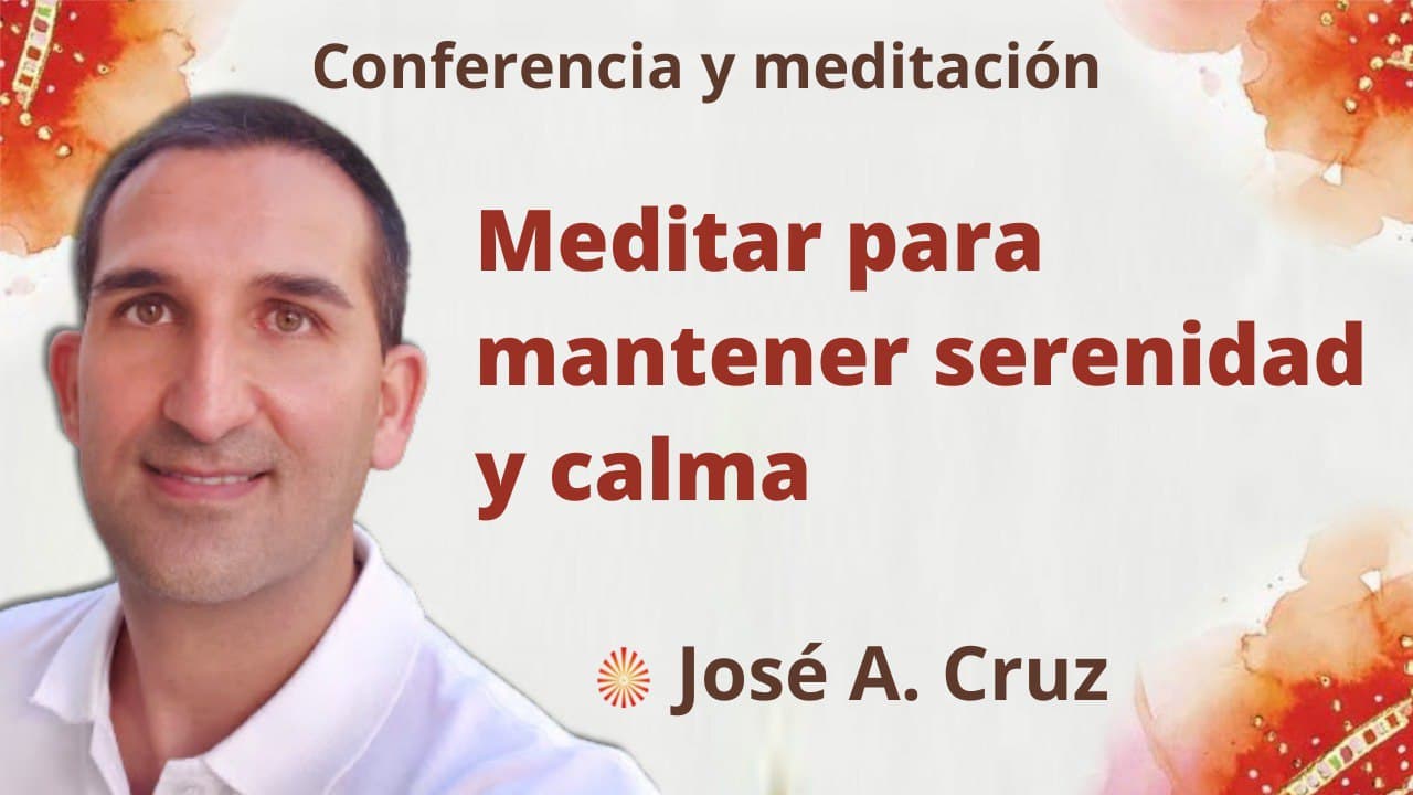 16 Febrero 2022 Meditación y conferencia: Meditar para mantener serenidad y calma