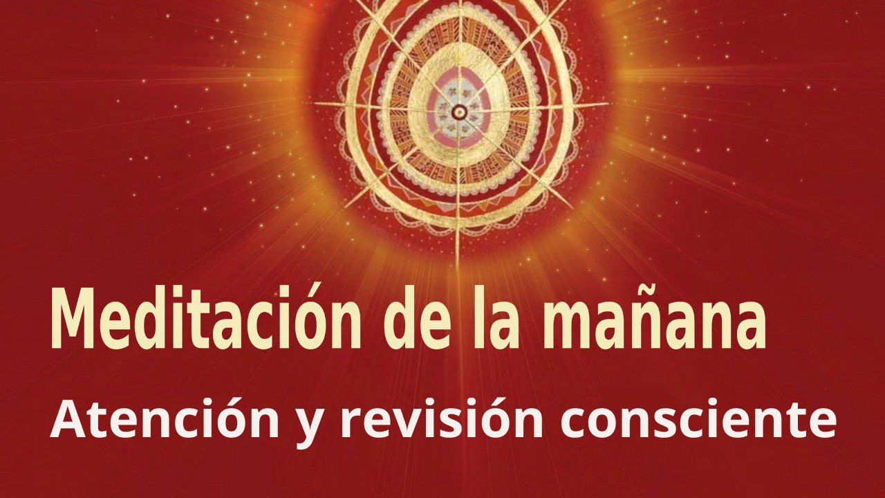 Meditación de la mañana:  Atención y revisión consciente , con Enrique Simó (25 Octubre 2022)