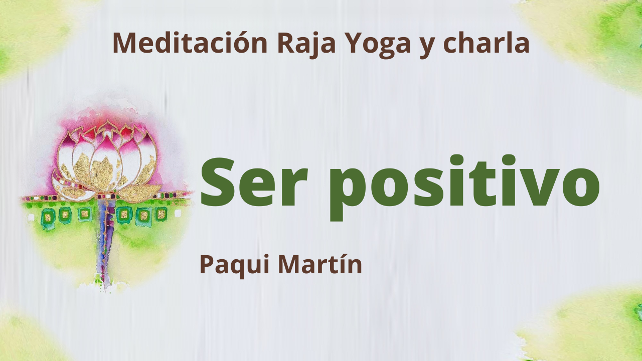 Meditación Raja Yoga y charla: Ser positivo (16 Febrero 2021) On-line desde Canarias