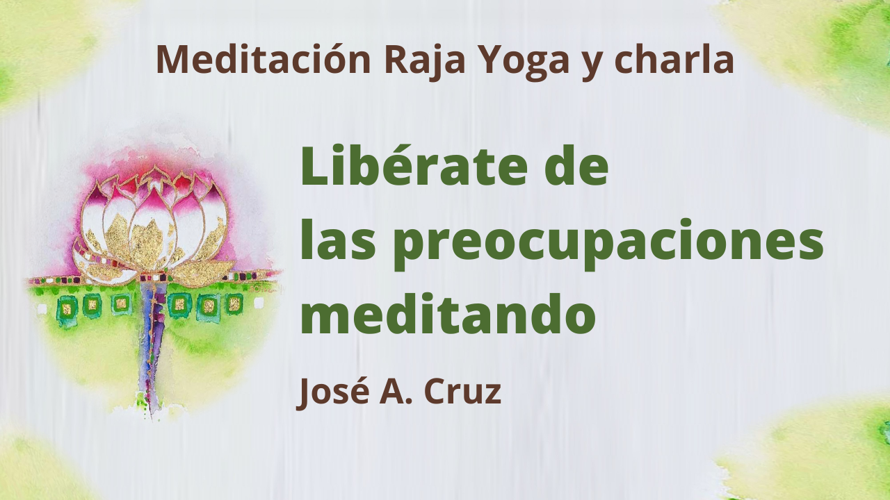 10 Marzo 2021  Meditación Raja Yoga y charla: Una Fuerza y un Soporte