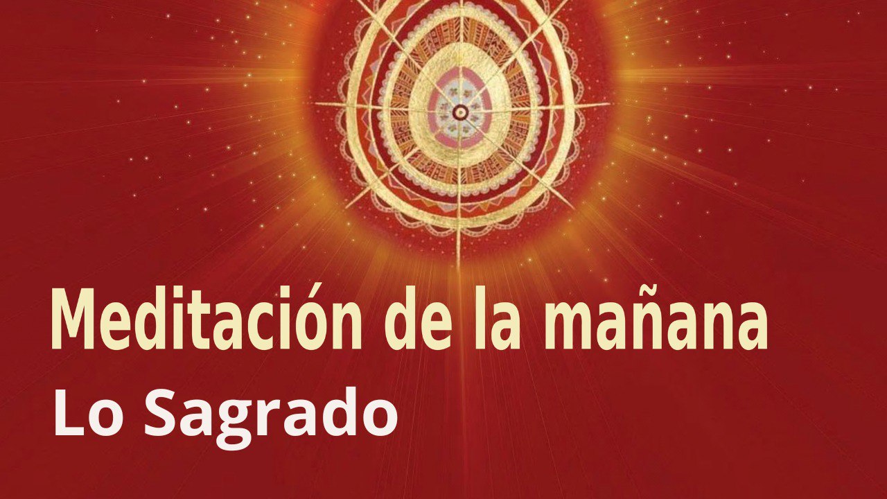 Meditación de la mañana: Lo Sagrado, con Esperanza Santos (15 Septiembre 2023)