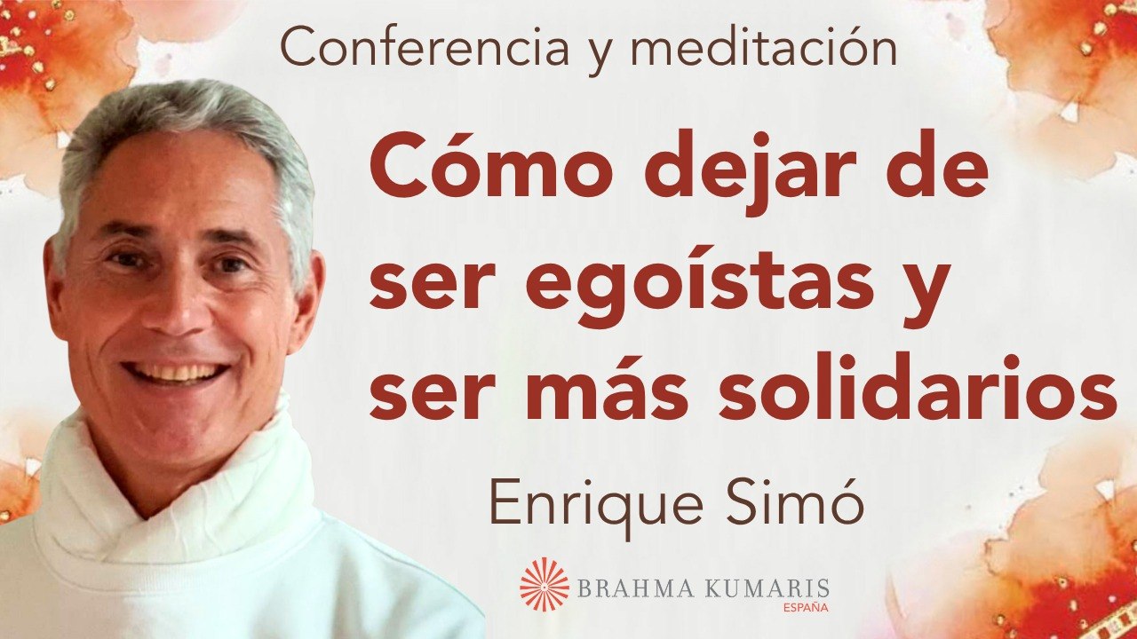 15 Mayo 2026  Meditación y conferencia:  Cómo dejar de ser egoístas y ser más solidarios