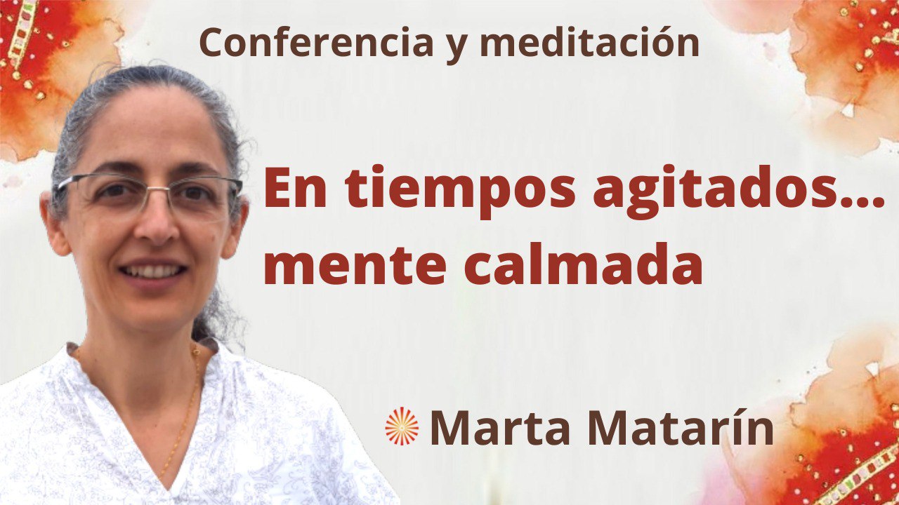 28 Abril 2022 Meditación y conferencia: En tiempos agitados…mente calmada