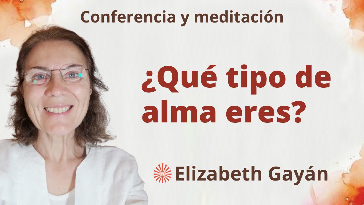 22 Abril 2023  Meditación y conferencia: ¿Qué tipo de alma eres?