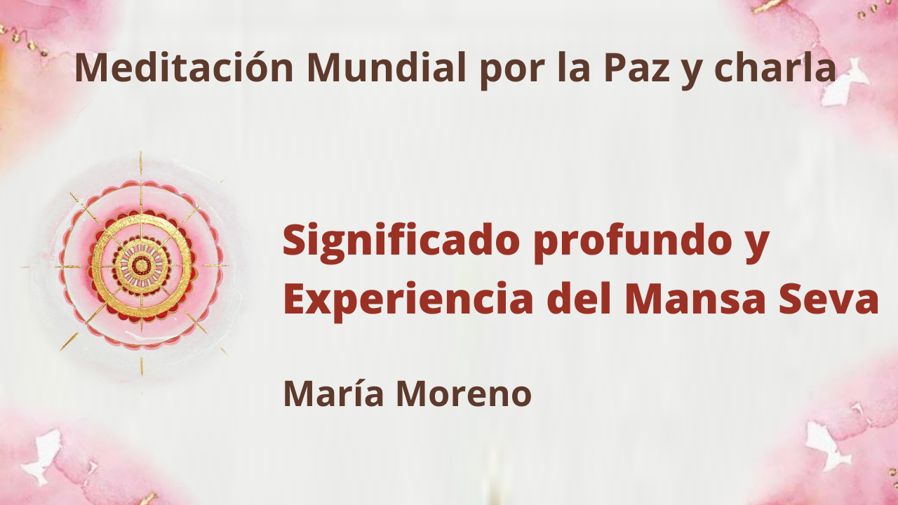 Meditación por la Paz: Significado profundo y Experiencia del Mansa Seva (20 Junio 2021) On-line desde Valencia