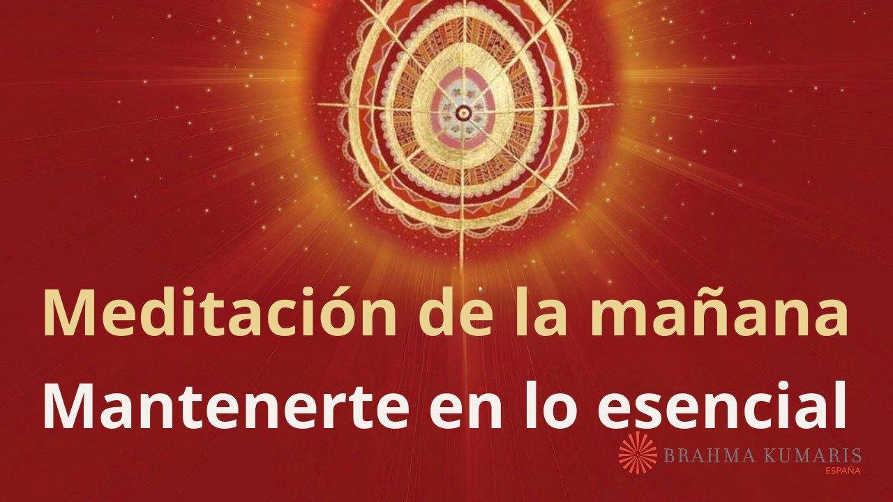 Meditación de la mañana:  Mantenerte en lo esencial, con Marta Matarín (10 Abril 2024)