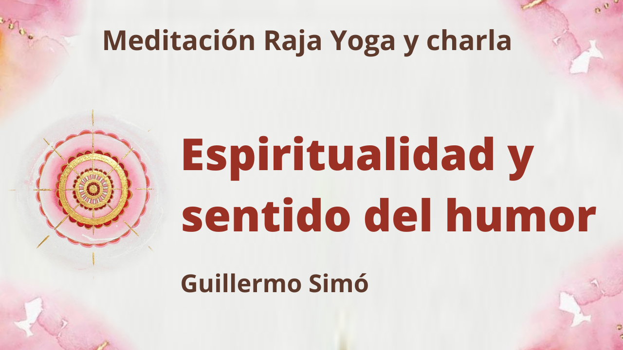 8 Junio 2021 Meditación Raja Yoga y charla: Espiritualidad y sentido del humor
