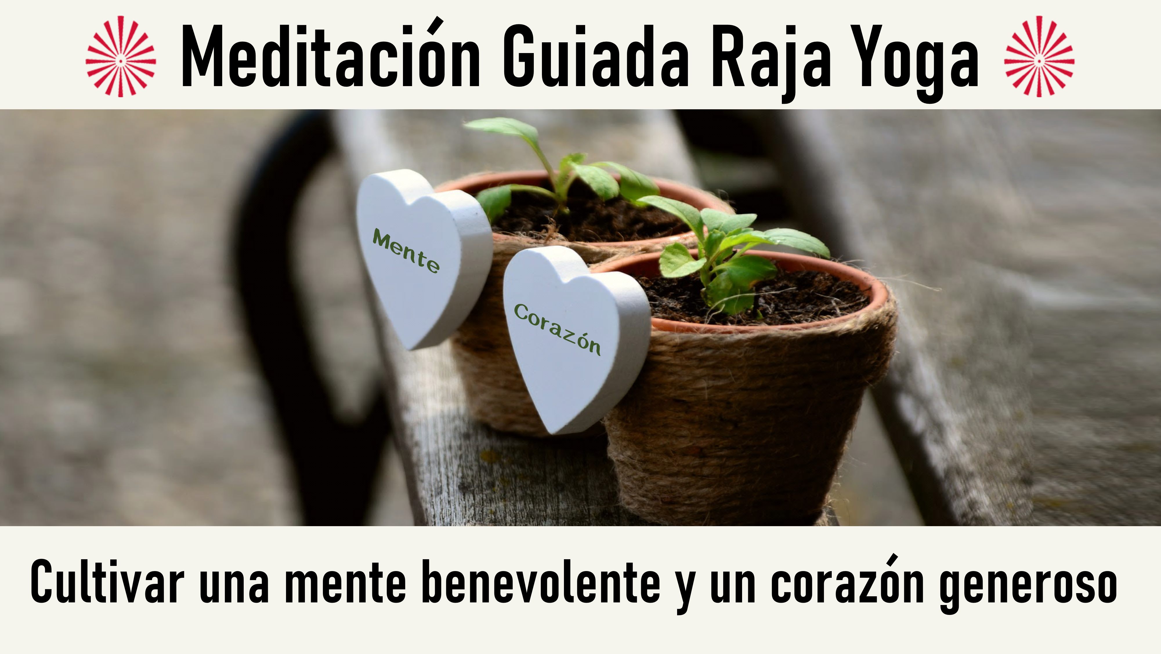 Meditación Raja Yoga: Cultivar una mente benevolente y un corazón generoso (11 Junio 2020) On-line desde Mallorca