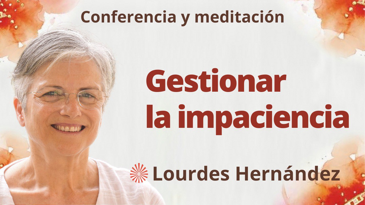 13 Julio 2023  Meditación y conferencia: Gestionar la impaciencia