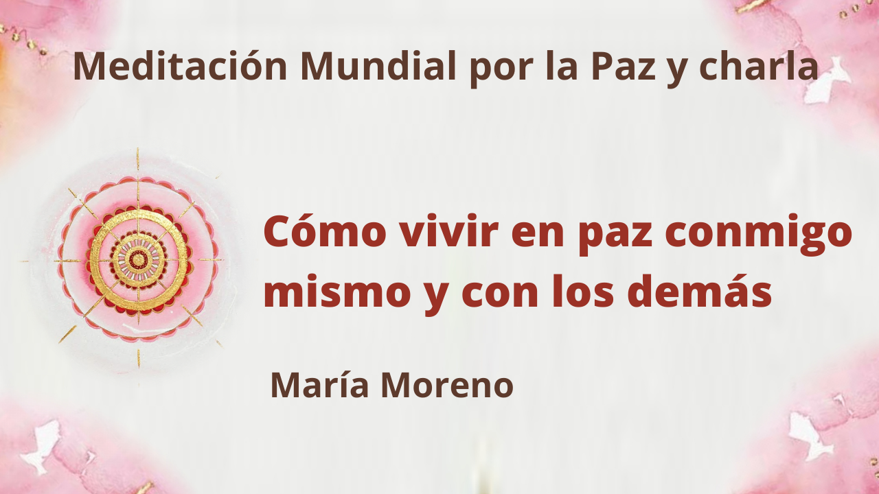 18 Julio 2021 Meditación mundial por la Paz: Cómo vivir en paz conmigo mismo y con los demás