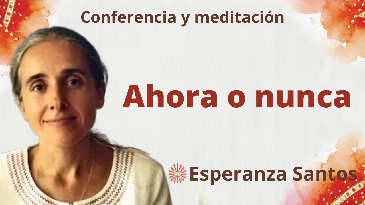 Meditación y conferencia:  Ahora o nunca  (14 Diciembre 2022)