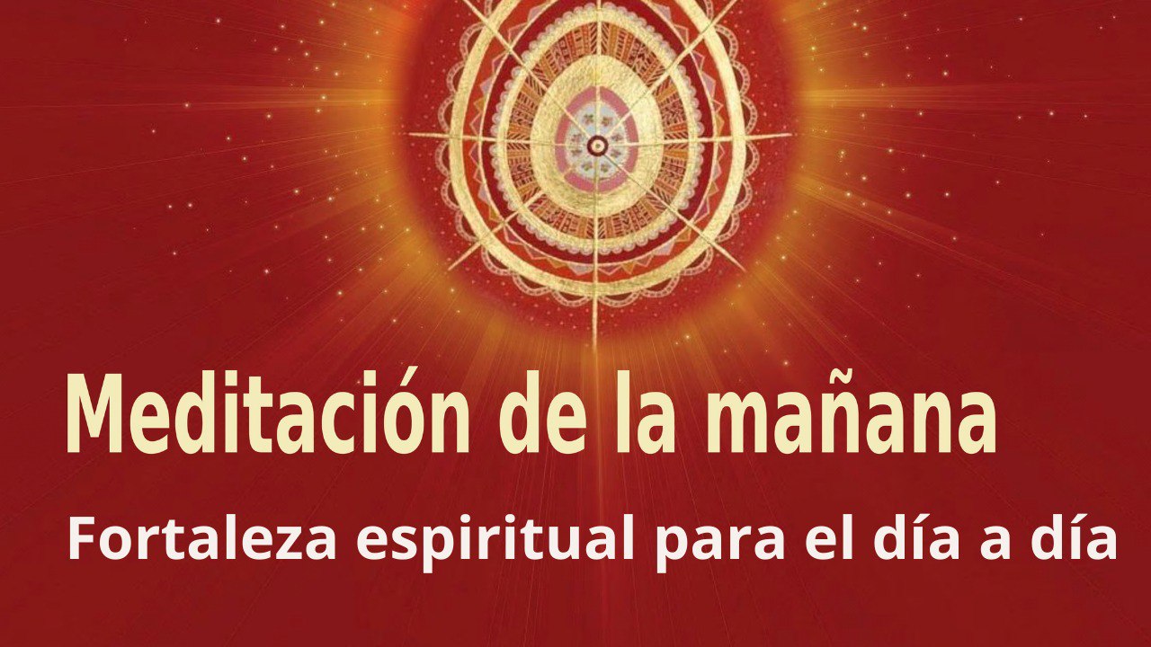 Meditación de la mañana:  Fortaleza espiritual para el día a día , con Marta Matarín (12 Mayo 2022)