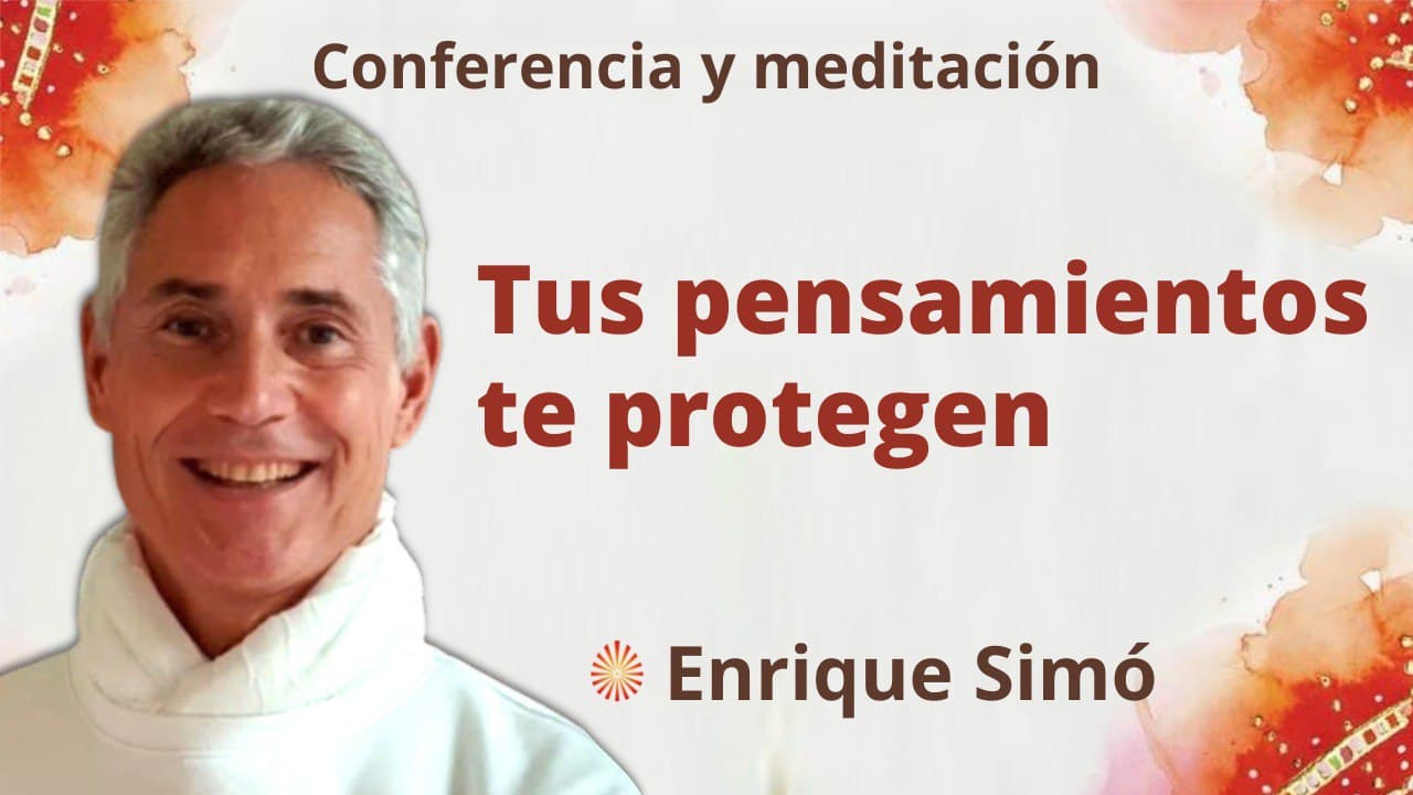 25 Febrero 2022 Meditación y conferencia: Tus pensamientos te protegen