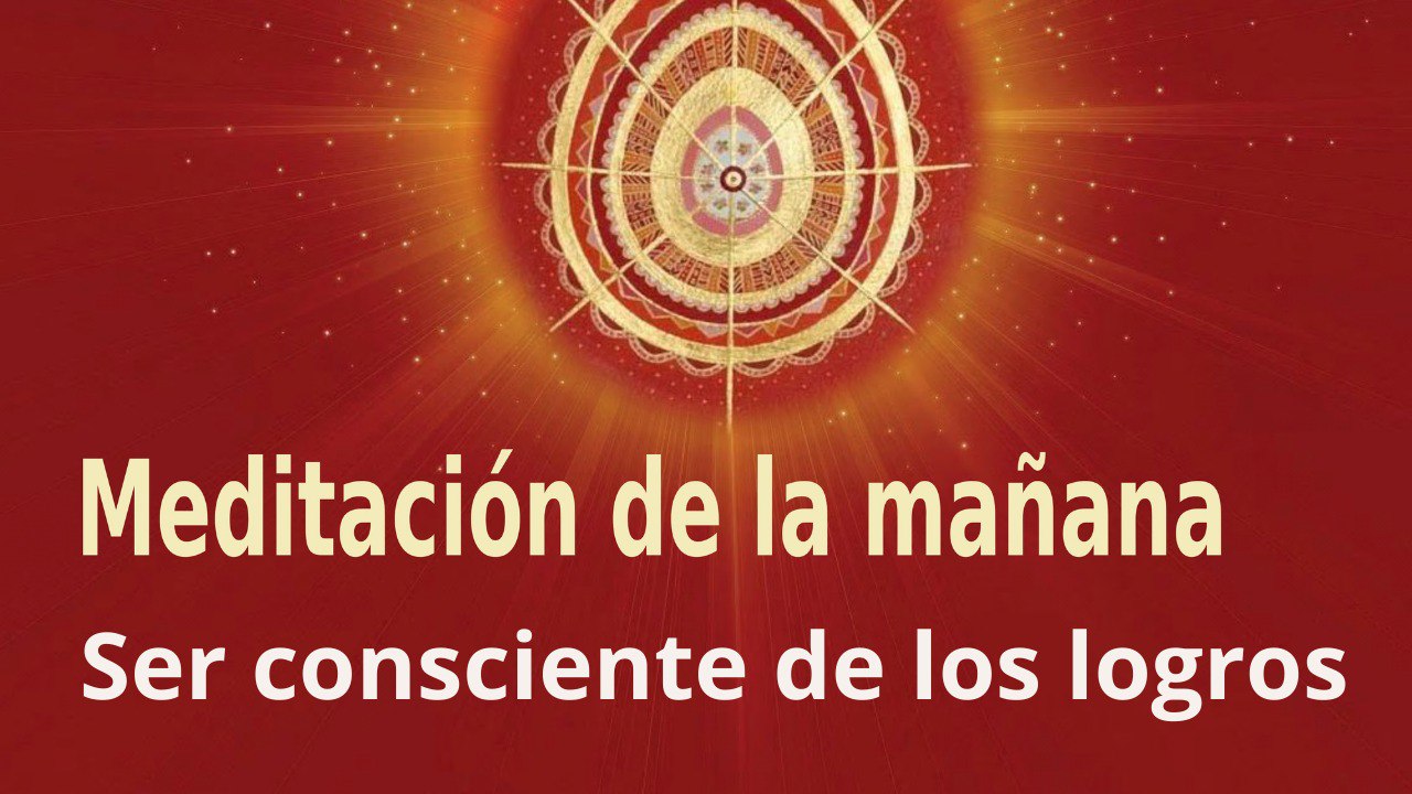 Meditación de la mañana:  Ser consciente de los logros , con Esperanza Santos (18 Mayo 2022)