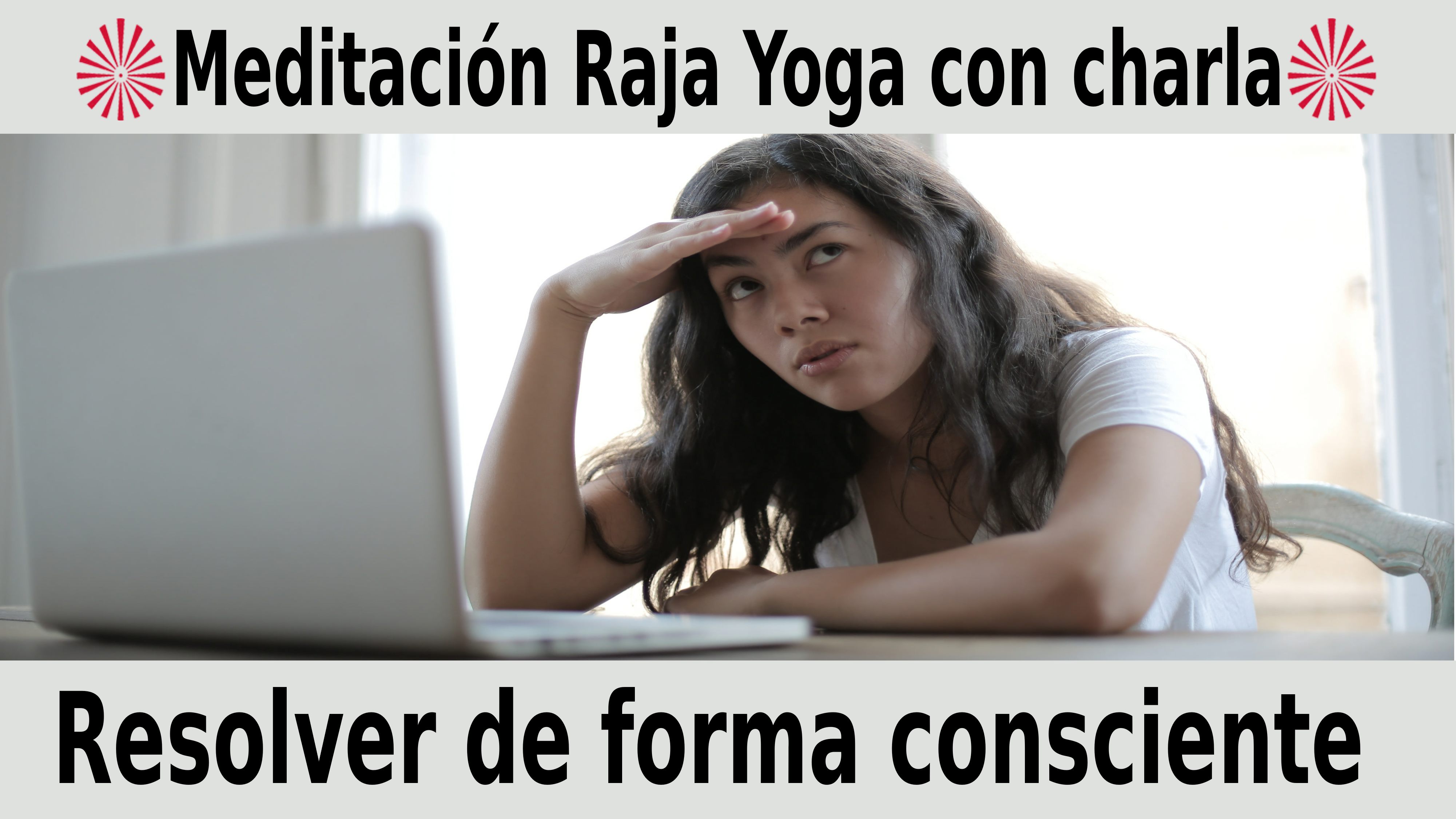 Meditación Raja Yoga con charla: Resolver de forma consciente (11 Noviembre 2020) On-line desde Canarias