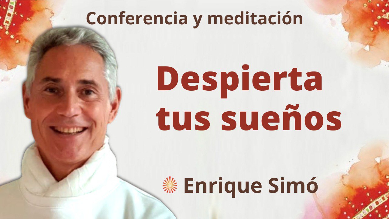 Meditación y conferencia: Despierta tus sueños (12 Abril 2022)