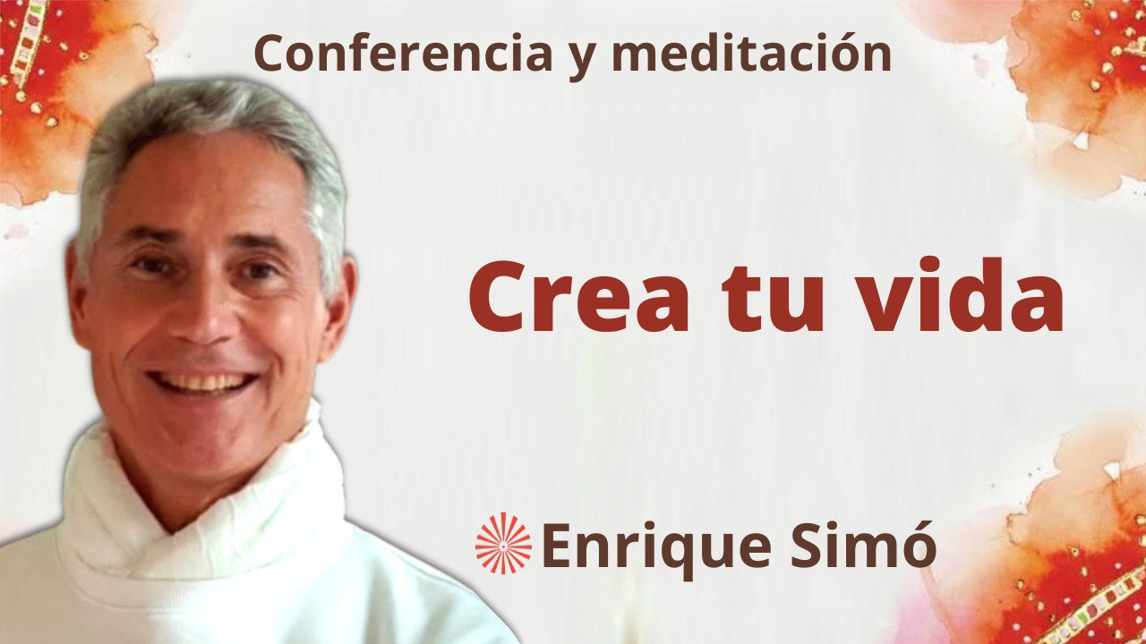 19 Mayo 2023  Meditación y conferencia: Crea tu vida