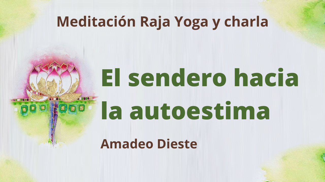 Meditación Raja Yoga y Charla: El Sendero de la Autoestima (25 Marzo 2021) On-line desde Barcelona