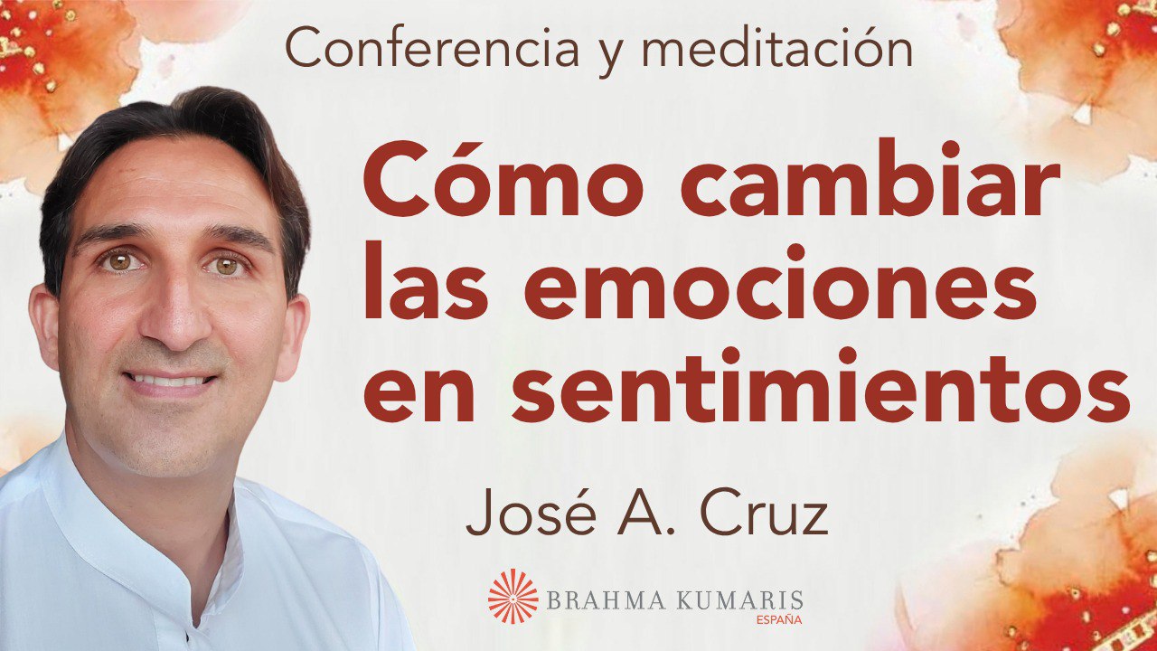 6 Octubre 2025  Meditación y conferencia:  Cómo cambiar las emociones en sentimientos