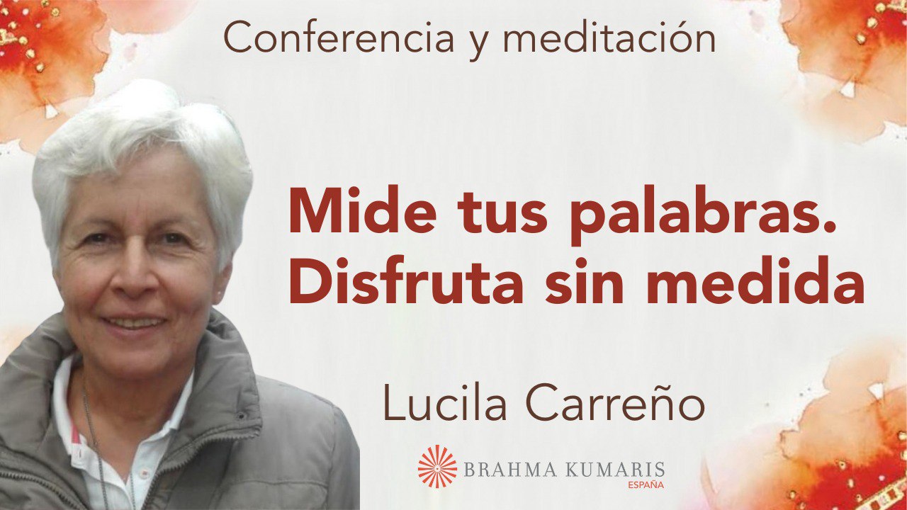 23 Marzo 2024 Meditación y conferencia:  Mide tus palabras. Disfruta sin medida