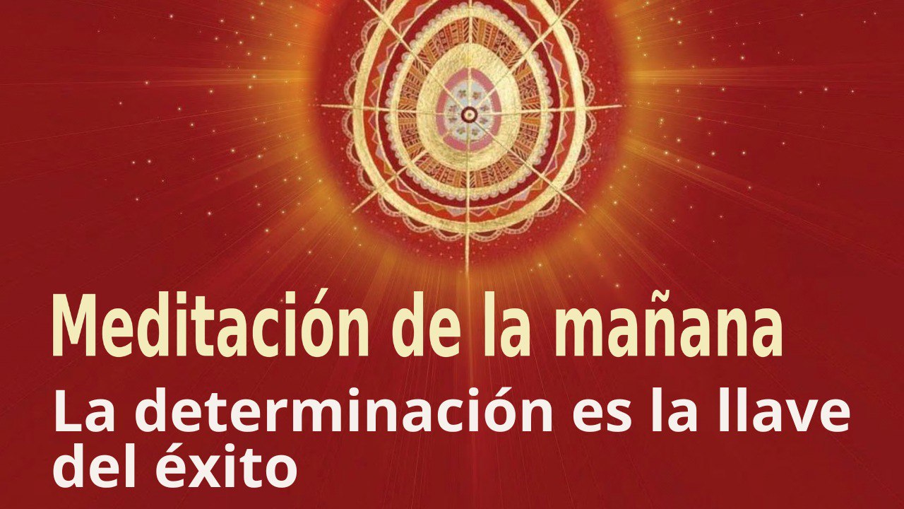 Meditación de la mañana: La determinación es la llave del éxito , con Esperanza Santos (11 Noviembre 2022)