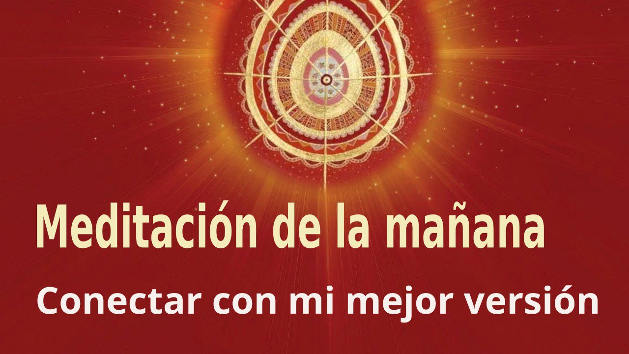 Meditación de la mañana: Conectar con mi mejor versión, con Marta Matarín