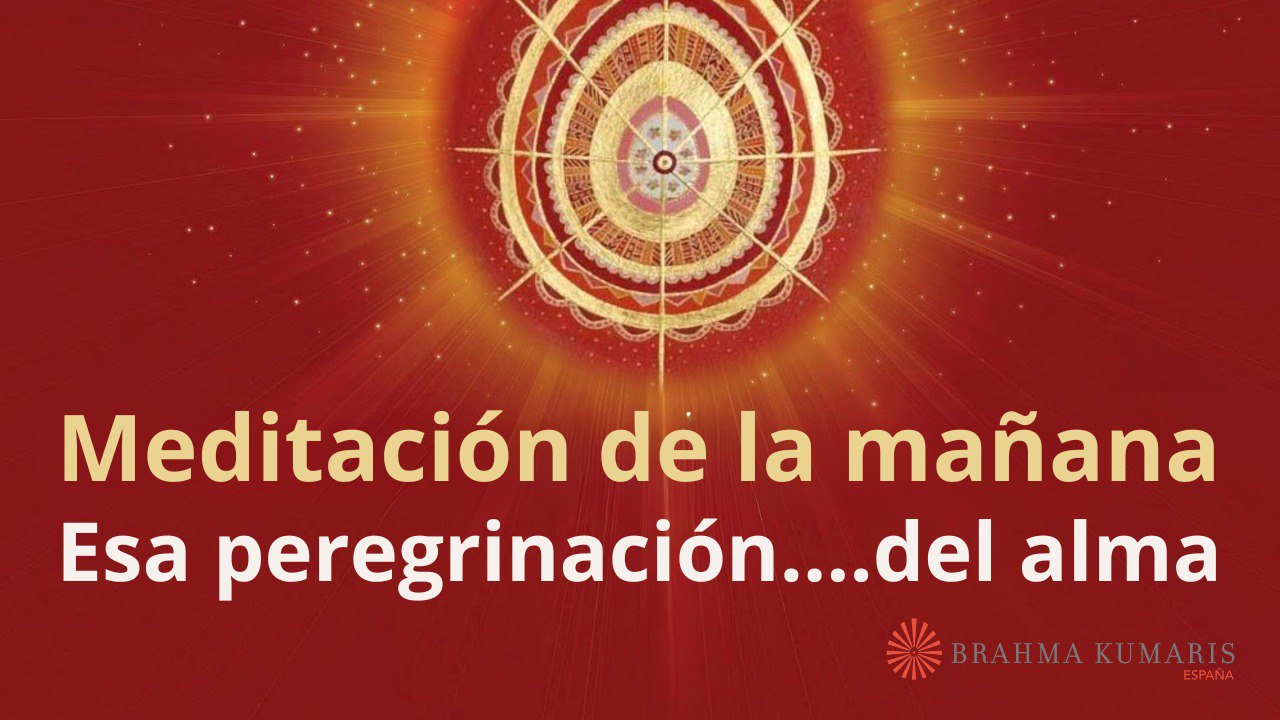 Meditación de la mañana: Esa peregrinación....del alma, con Esperanza Santos (6 Octubre 2023)