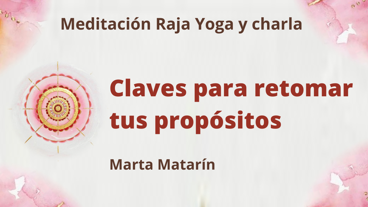 Meditación Raja Yoga y charla: Claves para retomar tus propósitos (3 Junio 2021) On-line desde Barcelona