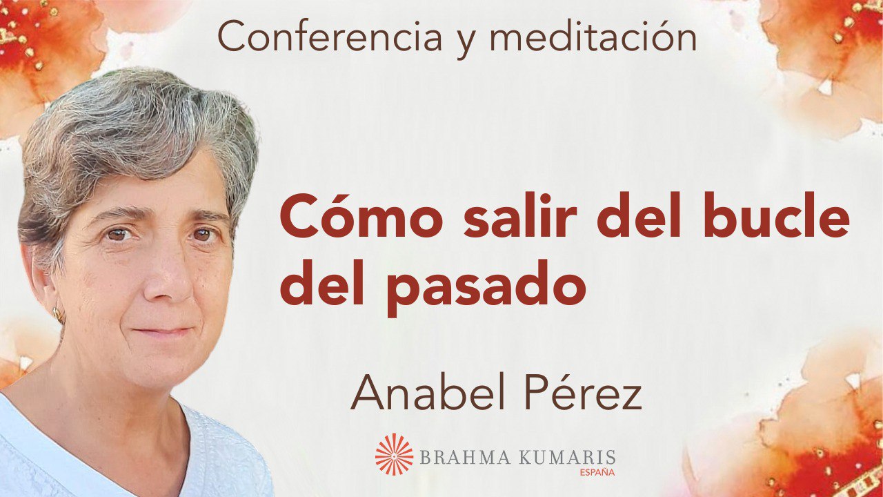 8 Abril 2024 Meditación y conferencia:  Como salir del bucle del pasado