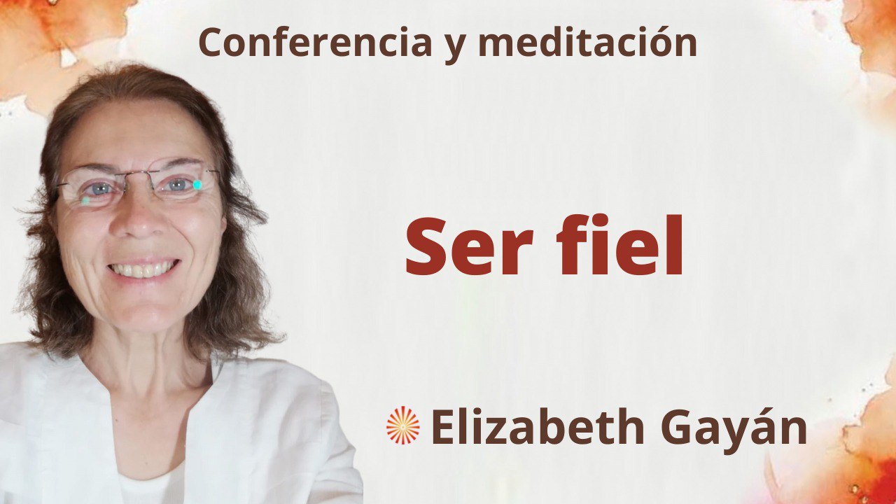 19 Noviembre 2022 Meditación y conferencia: Ser fiel