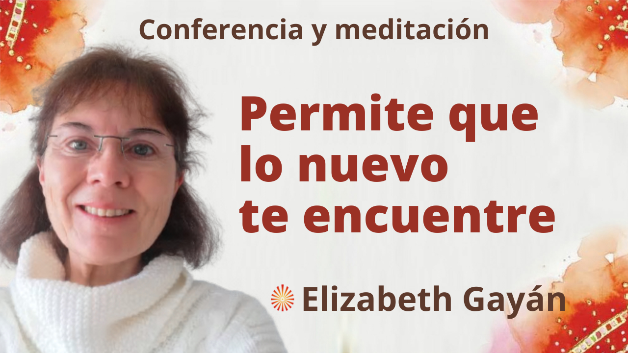 Meditación y conferencia: Permite que lo nuevo te encuentre (6 Noviembre 2021)