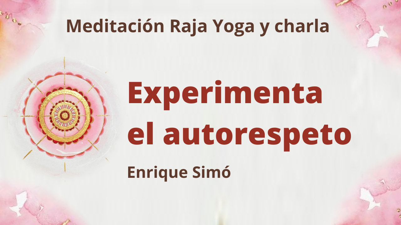 19 Marzo 2021  Meditación Raja Yoga y charla: Experimenta el autorespeto