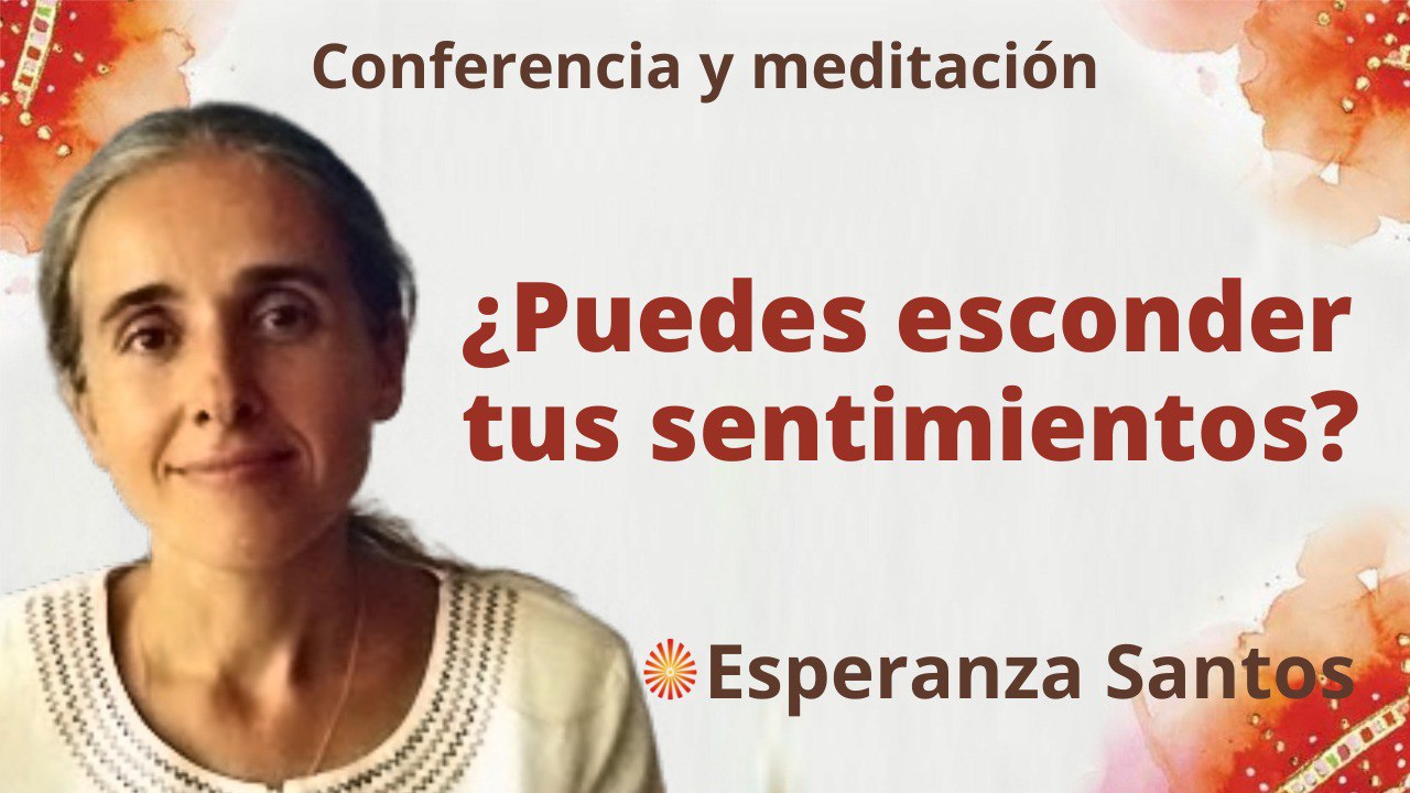 9 Noviembre 2022 Meditación y conferencia: ¿Puedes esconder tus sentimientos?