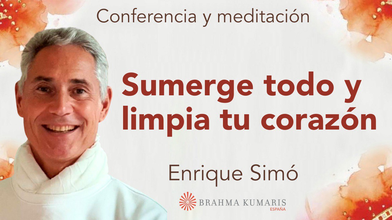 4 Abril 2025  Meditación y conferencia: Sumerge todo y limpia tu corazón