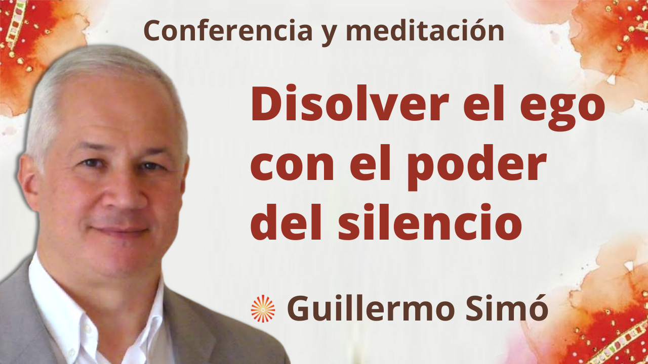 16 Noviembre 2021 Meditación y conferencia: Disolver el ego con el poder del silencio
